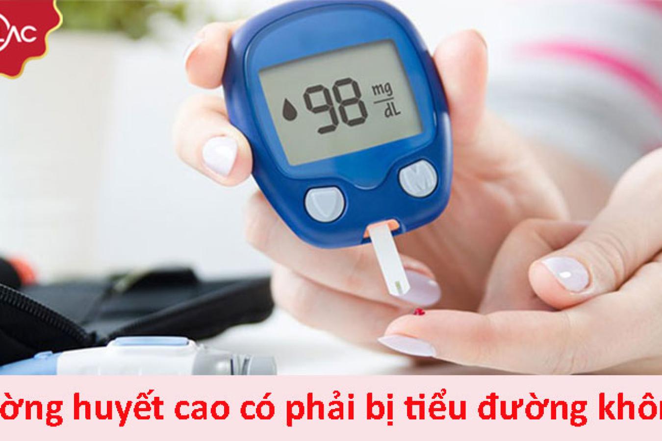 Chuyên gia giải đáp: Đường huyết cao có phải bị tiểu đường không?