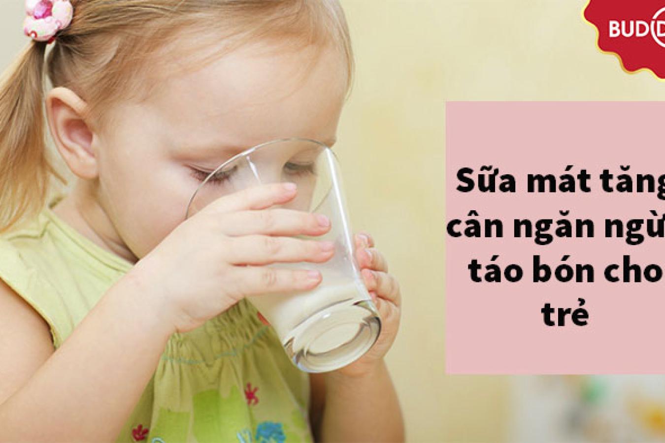 Sữa mát tăng cân, tiêu hóa tốt ngăn ngừa táo bón cho trẻ