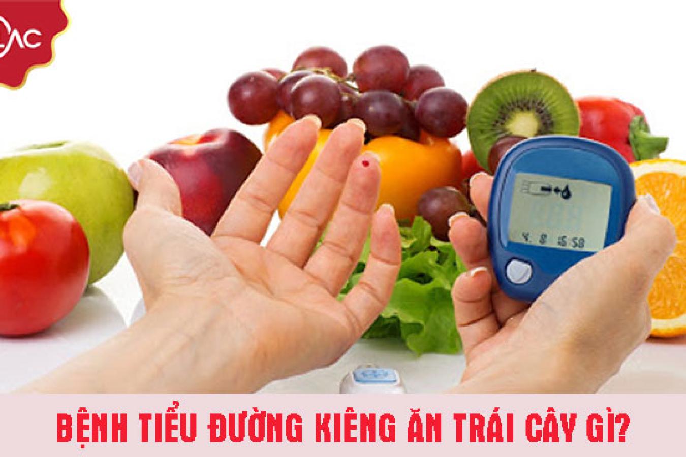 Bệnh tiểu đường kiêng ăn trái cây gì để bệnh không chuyển biến xấu