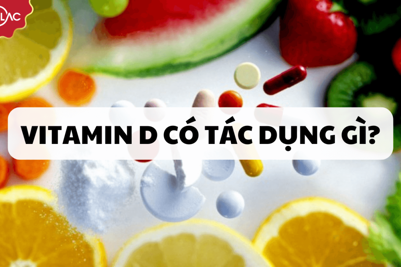 Vitamin D có tác dụng gì với cơ thể? Bạn đã biết chưa?